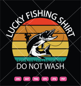 Lucky Fishing Shirt Do Not Wash SVG Fishing
