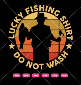 Lucky Fishing Shirt Do Not Wash SVG, Fishing SVG M
