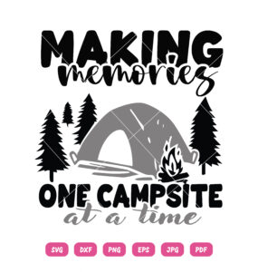 Making Memories One Campsite At A Time SVG Camping Adventure Summer