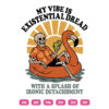My Vibe Is Existential Dread SVG Summer Skeleton