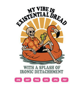 My Vibe Is Existential Dread SVG Summer Skeleton