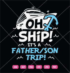 Oh Ship Its A Father Son Trip SVG Daddy Cruise
