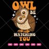 Owl Be Watching You SVG, Funny Owl SVG PNG DXF EPS