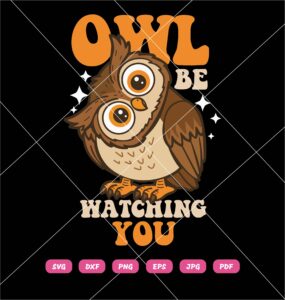 Owl Be Watching You SVG, Funny Owl SVG PNG DXF EPS