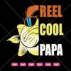 Reel Cool Papa SVG, Fishing SVG, Papa SVG, Father’s Day SVG