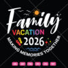 family Vacation 2026 Making Memories Together SVG Summer