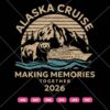Alaska Cruise Making Memories Together 2025 SVG, Cruise Squad 2025 SVG PNG DXF EPS