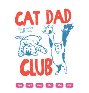 Cat Dad Club SVG Life Is Better With Cats