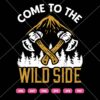 Come To The Wild Side SVG, Camping SVG, Camp SVG