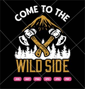 Come To The Wild Side SVG, Camping SVG, Camp SVG