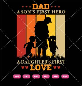 Dad A Sons First Hero A Daughters First Love SVG Best Dad Ever