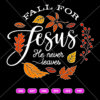 Fall For Jesus He Never Leaves SVG,
