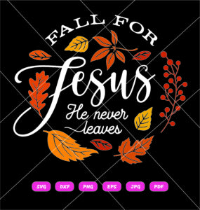 Fall For Jesus He Never Leaves SVG,