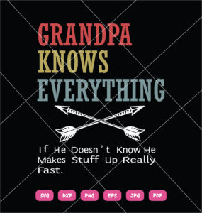 Grandpa Knows Everything If He Doesn't Know He Makes Stuff Up Really Fast SVG Father's Day