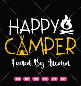 Happy Camper Fueled By Alcohol SVG Funny Drinking Party Camping