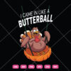 I Came In Like Butterball Turkey SVG Funny