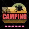I’m Done Teaching Let’s Go Camping SVG, Camping SVG