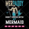 Merdaddy Don’t Mess With My Mermaid SVG, Merdaddy SVG