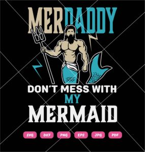 Merdaddy Don’t Mess With My Mermaid SVG, Merdaddy SVG
