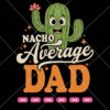 Nacho Average Dad SVG, Funny Fathers Day SVG PNG DXF EPS