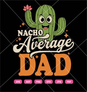 Nacho Average Dad SVG, Funny Fathers Day SVG PNG DXF EPS