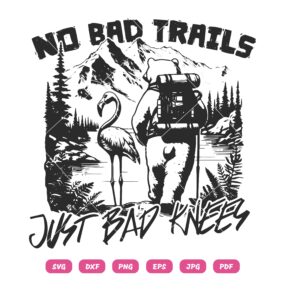 No Bad Trails Just Bad Knees SVG, Bear Hiking SVG PNG DXF EPS