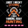 Sorry I Was Not Listening SVG, I Was Thinking About Hunting SVG, Love Hunting SVG