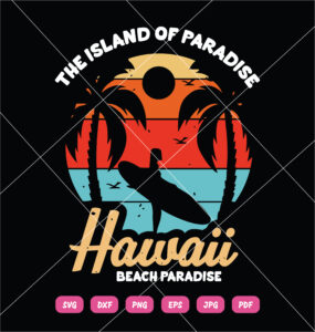 The Island Of Paradise Hawaii Beach Paradise SVG Surfing