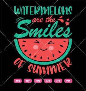 Watermelons Are The Smiles Of Summer SVG, Summer SVG, Watermelon SVG